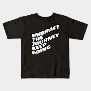 Embrace The Journey Keep Going Kids T-Shirt
